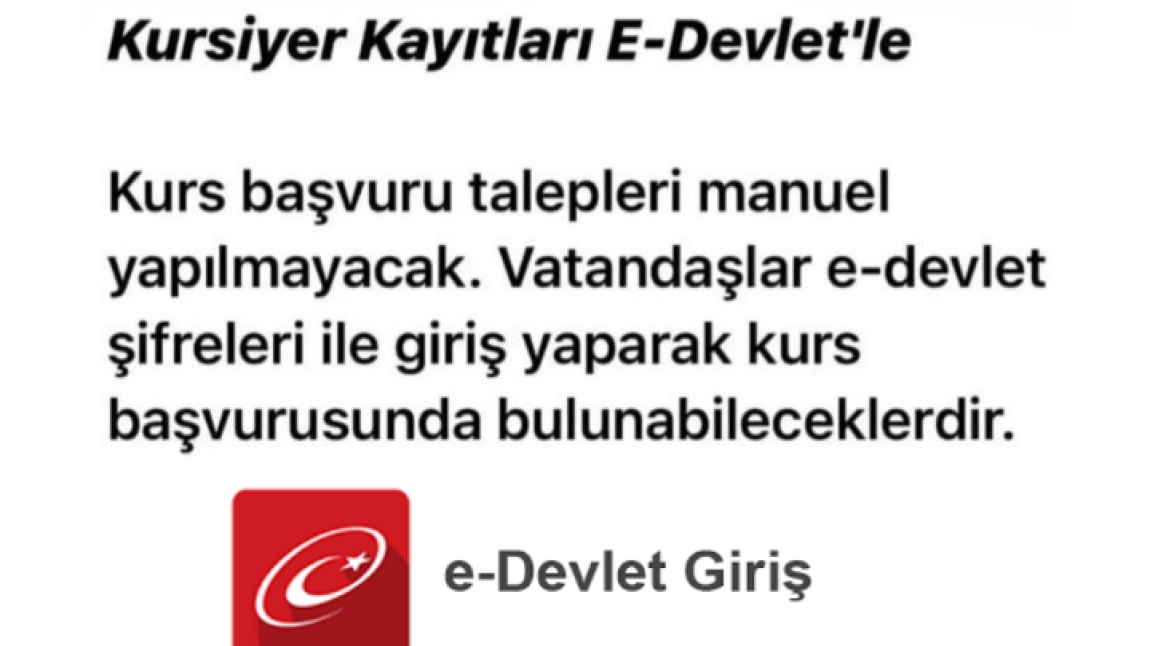 KURSİYER KAYITLARI E-DEVLETLE YAPILACAKTIR.